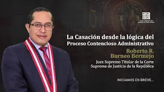 Conferencia Magistral «La Casación desde la lógica del Proceso Contencioso Administrativo»