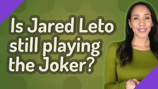 Is Jared Leto still playing the Joker?