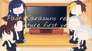 Past Karasuno react to future first years || Haikyuu || READ DESC || No Part