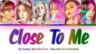 Ellie Goulding X DIPLO X RED VELVET (레드벨벳) - CLOSE TO ME Color Coded 가사/Lyrics [Han|Rom|Eng]