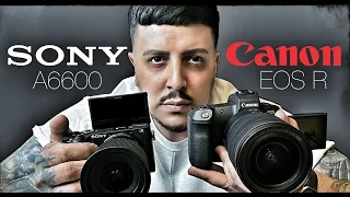 SONY A6600 VS CANON EOS R | IM NOT SWITCHING