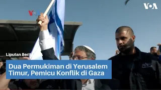 Dua Permukiman di Yerusalem Timur, Pemicu Konflik di Gaza