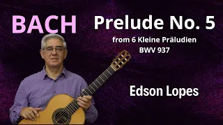 Edson Lopes plays BACH: Prelude No. 5, BWV 937