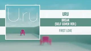 URU - BREAK (SELF COVER VER.) [FIRST LOVE] [2021]