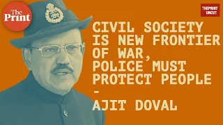 Civil society is new frontier of war, police must protect people: Ajit Doval