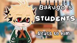 Bakugos future students react to him||sensei Bakugo AU||mha/bnha||Katsuki Bakugo/Kacchan