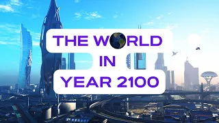 2100: The World Ahead - A Deep Dive into the Future of Technology, Climate and Society