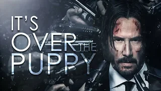 John Wick - IT'S OVER THE PUPPY