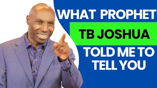 Warning!!! This is what Prophet TB Joshua told me to tell you.