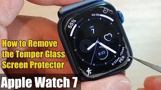 Apple Watch 7: How to Remove The Temper Glass Screen Protector