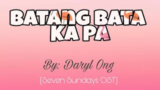 Batang Bata Ka Pa - Daryl Ong (Seven Sundays OST) | LYRIC VIDEO