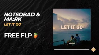 Selected. Style FLP: NOTSOBAD & MA:RK - Let it Go [FREE FLP + PRESETS]