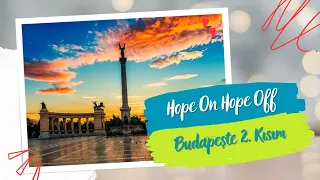 Budapeşte Seyahati | 2. Kısım | Hop On Hop Off otobüs rotası ile Budapeşte'nin dört bir yanındayız