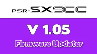 PSR SX900 Firmware Upgrade Process - Version 1.01 to 1.05