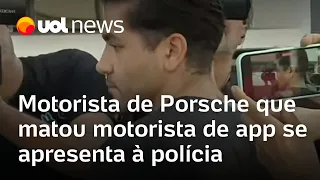 Motorista de Porsche que matou motorista de app se apresenta à polícia em São Paulo