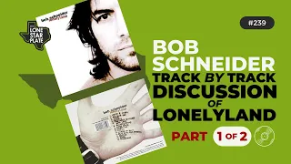 Track by Track Album Discussion | Bob Schneider's LONELYLAND | Part 1