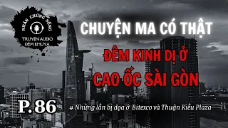 Nhân chứng sống #86: Rợn da gà tại tòa Bitexco và Thuận Kiều Plaza #quabao #chuyenma #khachsan