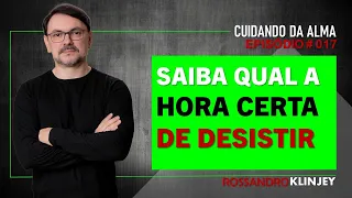 Rossandro Klinjey - Saiba a hora certa de desistir e quais são os sinais para pular fora.