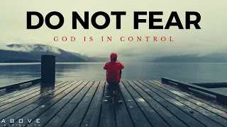 DO NOT FEAR | God is in Control - Inspirational & Motivational Video