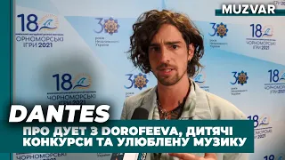 DANTES на Чорноморських Іграх про дитячі конкурси, улюблену музику та дует з DOROFEEVA