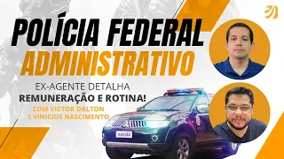 Concurso PF Administrativo: ex-Agente detalha remuneração e rotina!