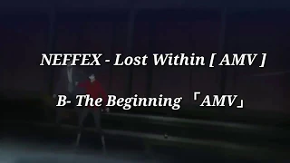 B- The Beginning 「AMV」 -  Lost Within  HD