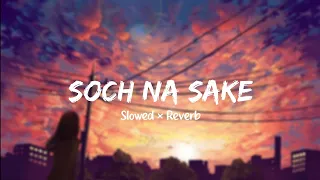 Soch Na Sake (Slowed + Reverb) | Arijit Singh, Tulsi Kumar, Amaal Mallik |Airlift |@Golden_Edits_01