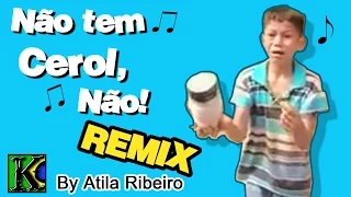 Não tem Cerol, Não - Remix by AtilaKw