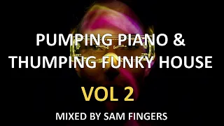 PUMPING PIANO & THUMPING FUNKY HOUSE MIX (VOL 2) - MIXED BY SAM FINGERS
