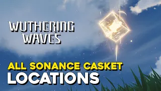 Wuthering Waves All Sonance Casket Locations