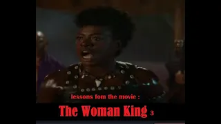 Lessons from  the Movie : The woman king 3