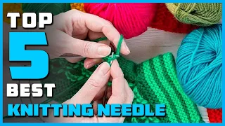 Best Knitting Needles in 2023 - Top 5 Knitting Needles Review