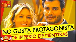 NO GUSTA PROTAGONISTA DE IMPERIO DE MENTIRAS!!