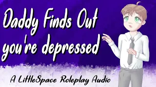 Daddy Finds Out You're Depressed | A LIttleSpace Friendly Roleplay Audio