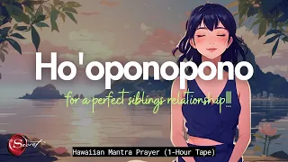 POWERFUL HO'OPONOPONO TO HAVE A PERFECT SIBLINGS RELATIONSHIP|1-HOUR TAPE 🙏