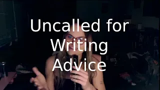 UNCALLED FOR WRITING ADVICE