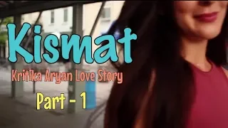 Kismat - | Kritika Aryan Love Story | Part - 1