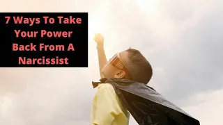 7 Ways to Take Your Power Back from a Narcissist