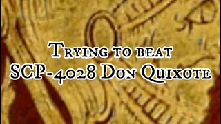 Trying to beat SCP-4028 Don Quixote