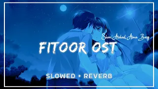 Fitoor OST (Slowed + Reverb) - Shani Arshad, Aima, Faysal | SLO