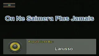 On Ne S'ameira Plus Jamais - Larusso (Karaoke)