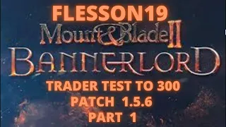 Bannerlord Patch 1.5.6 Day 1-51 (Trade test to 300 for dev mexxico)(check description) Flesson19