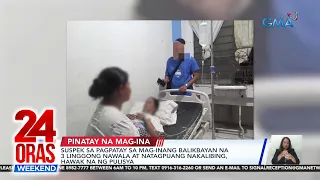 Suspek sa pagpatay sa mag-inang balikbayan na 3 linggong nawala at natagpuang... | 24 Oras Weekend