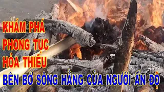 Rựng tóc gáy với phong tục hỏa thiêu của người ấn độ theo đạo hindu.