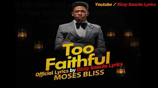 MOSES BLISS - Too Faithful - (Lyrics video)