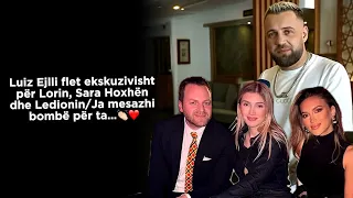 Luiz Ejlli flet ekskuzivisht për Lorin, Sara Hoxhën dhe Ledionin/Ja mesazhi bombë për ta…👏🏻❤️