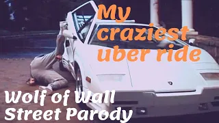 My craziest uber ride: Wolf of Wall Street Parody