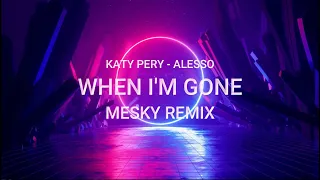 Alesso & Katy Perry - When I'm Gone (Mesky Remix)