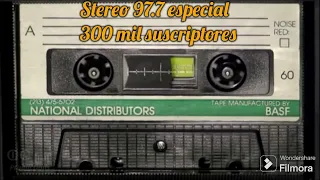 Stereo 97.7 especial 300 mil suscriptores gracias  resubido