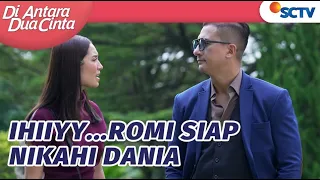 Ihiyyy... Romi Siap Nikahi Dania | Di Antara Dua Cinta - Episode 225
